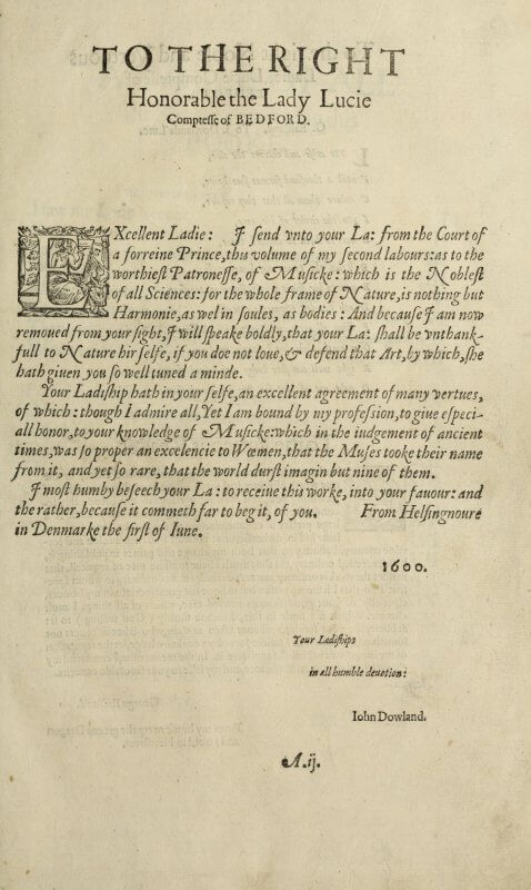 Dowland's dedicatory letter to the Countess of Bedford follows a layout that mirrors manuscript letters; note that his signature is set in a lowly and humble position at the bottom of the page.